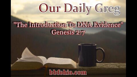 025 "Introduction To DNA Evidence" (Genesis 2:7) Our Daily Greg