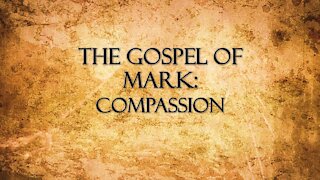 "Gospel of Mark: Compassion " by Pastor Jonathan Mann