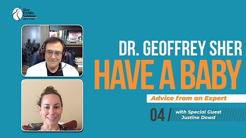 Interview with Justine Dowd and Dr. Sher - Have a Baby Fertility Podcast - Episode 4