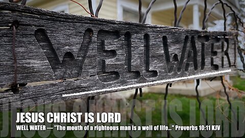 ❤️ —"Well Water" || JESUS CHRIST IS LORD.