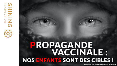 Propagande vaccinale : Nos enfants sont des cibles !