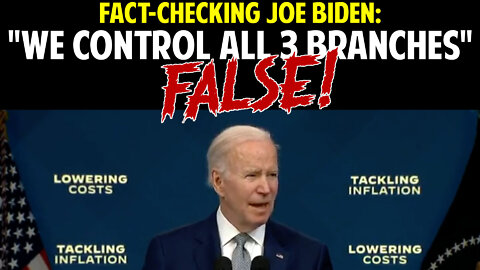 FACT-CHECKING JOE BIDEN: "WE CONTROL ALL 3 BRANCHES"