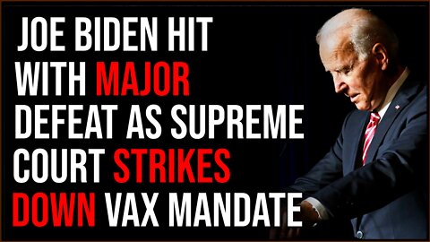 Biden Hit With MAJOR DEFEAT As Supreme Court Strikes Down Vaccine Mandate