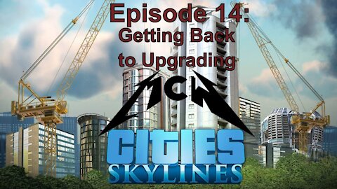 Cities Skylines Episode 14: Getting Back to Upgrading