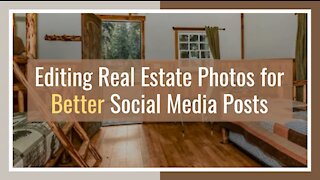 Editing Real Estate Photos for Better Social Media Posts
