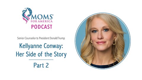 Kellyanne Conway: Her Side of the Story – Part 2