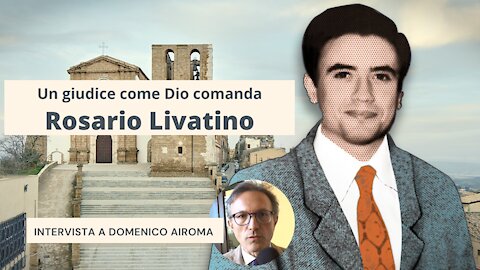Rosario Livatino, un giudice come Dio comanda. Intervista a Domenico Airoma