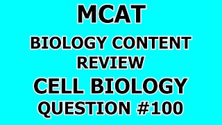 MCAT Biology Content Review Cell Biology Question #100