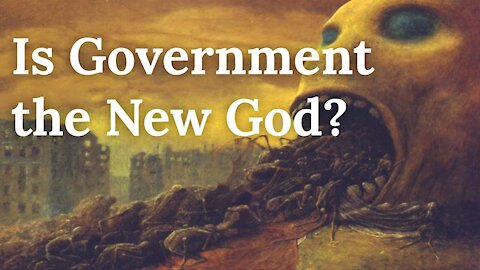Is Government the New God? - The Religion of Totalitarianism