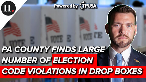 PA COUNTY FINDS LARGE NUMBER OF ELECTION CODE VIOLATIONS IN DROP BOXES