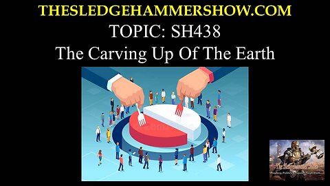 the SLEDGEHAMMER show SH438 The Carving Up Of The Earth