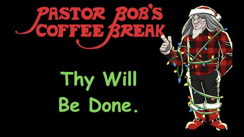 THY WILL BE DONE. / PB's Coffee Break