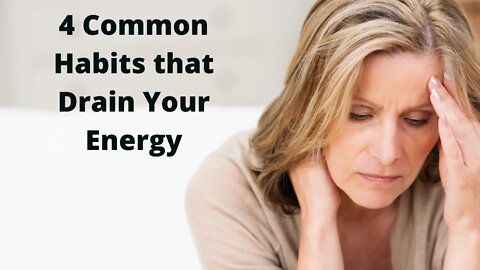 4 Common Habits that Drain Your Energy