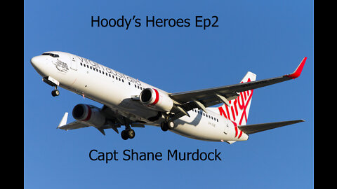 Hoodys Heroes Ep2 Australian Mandate Madness Virgin Australia Captain Shane Murdock