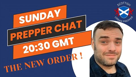 PREPPING - SUNDAY NIGHT CHAT "BRITAINS NEW ORDER"