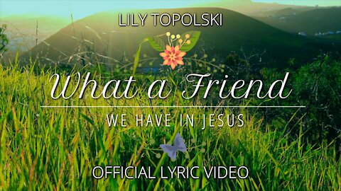 Lily Topolski - What a Friend We Have in Jesus (Official Lyric Video)