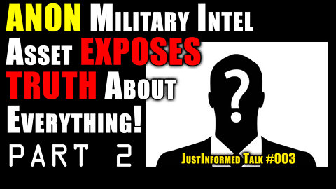 ANON Military Intelligence Asset Exposes Truth About Everything! Part 2 | JustInformed Talk #003
