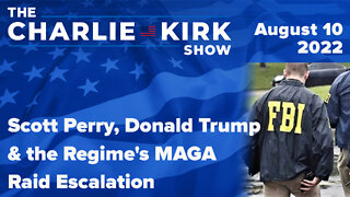 Scott Perry, Donald Trump, and the Regime's MAGA Raid Escalation | The Charlie Kirk Show LIVE on RAV
