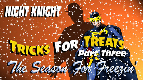 Night Knight: Tricks For Treats - The Season For Freezin'