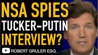 Tucker Carlson Putin Interview Prompts NSA Spying?
