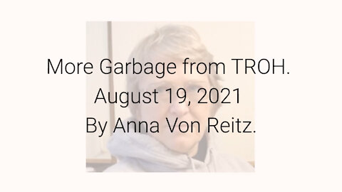 More Garbage from TROH August 19, 2021 By Anna Von Reitz