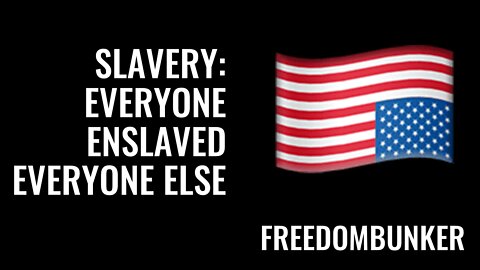 71 SLAVERY: Everyone Enslaved Everyone Else