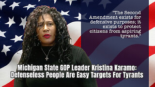 Michigan State GOP Leader Kristina Karamo: Defenseless People Are Easy Targets For Tyrants