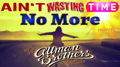 Ain't Wastin' Time No More by The Allman Brothers ~ Be Here, NOW!