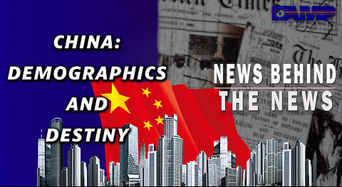 China: Demographics and Destiny | NEWS BEHIND THE NEWS March 28th, 2023