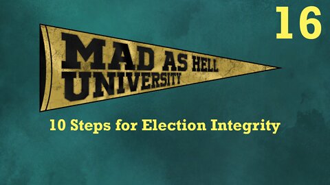 Mad as Hell University - 10 Steps for Election Integrity