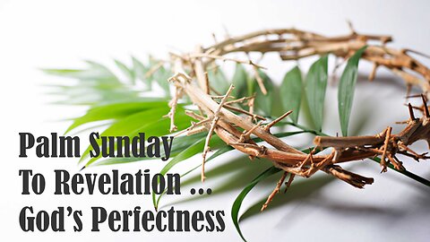 Palm Sunday thru Revelation ... God's Perfectness
