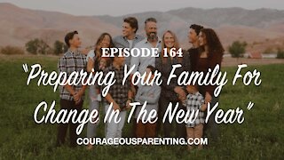 Episode 164 - “Preparing Your Family For Change In The New Year”