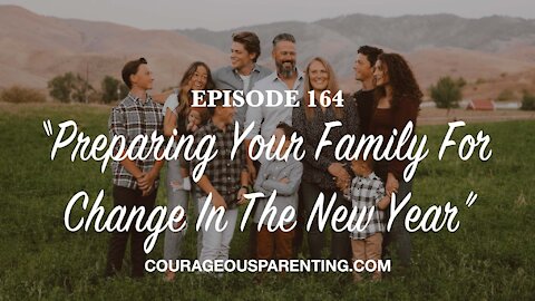 Episode 164 - “Preparing Your Family For Change In The New Year”