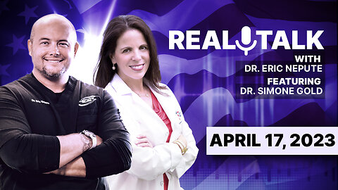 Real Talk with Eric Nepute Featuring Dr. Simone Gold - April 17, 2023