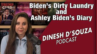 Biden’s Dirty Laundry and Ashley Biden’s Diary Dinesh D’Souza Podcast Ep 543