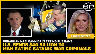 Ukrainian Nazi Cannibals Eating Russians: U.S. Sends $40 Billion To Man-Eating War Criminals