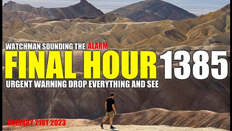 FINAL HOUR 1385 - URGENT WARNING DROP EVERYTHING AND SEE - WATCHMAN SOUNDING THE ALARM