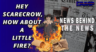 Hey Scarecrow, How About a Little Fire? | NEWS BEHIND THE NEWS January 26th, 2023