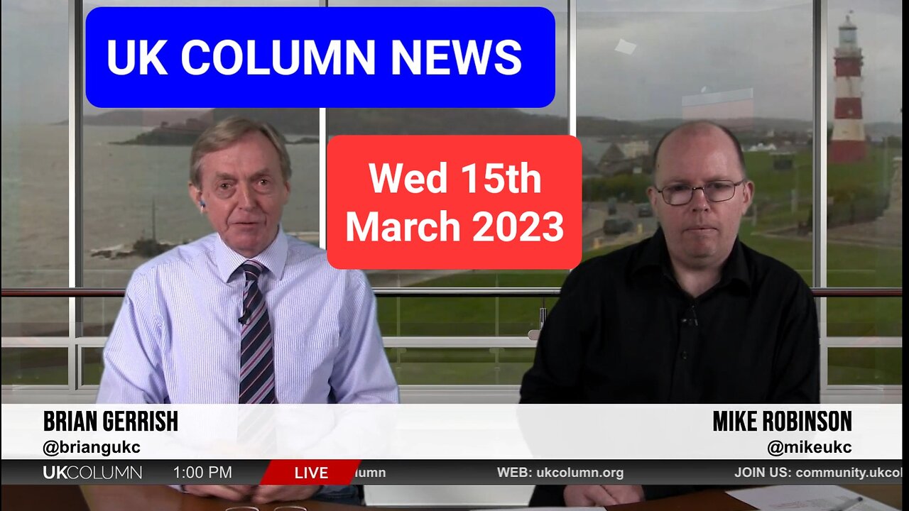 UK Column News Wednesday 15th March 2023.