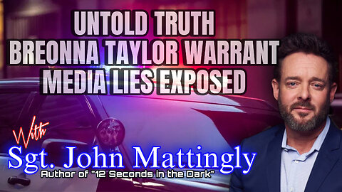 UNTOLD TRUTH "BREONNA TAYLOR WARRANT" MEDIA LIES EXPOSED with Sgt. John Mattingly - EP.210