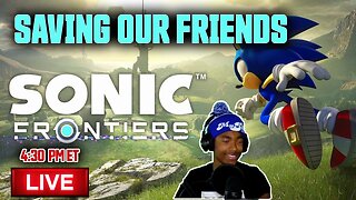 (LIVE) Sonic Frontiers - "Saving Our Friends" - Live Let's Play
