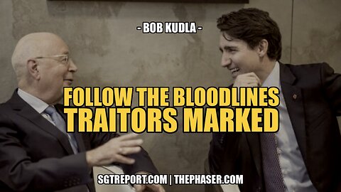 FOLLOW THE BLOODLINES, TRAITORS MARKED -- BOB KUDLA