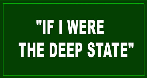 "IF I WERE THE DEEP STATE" by Dilley