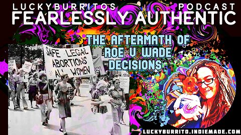Fearlessly Authentic - The Aftermath of Roe V Wade decisions