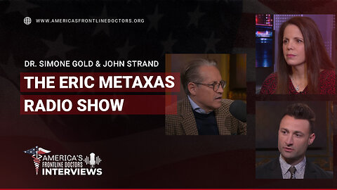 The Eric Metaxas Radio Show with Dr. Simone Gold and John Strand