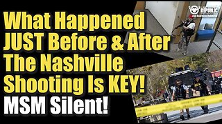What Happened Just Before & After The Nashville Shooting KEY! MSM Silent!