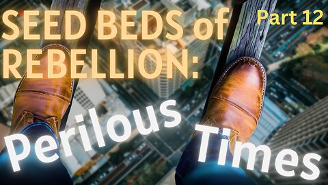 Seed Beds of Rebellion: Part 12 - Perilous Times - Pastor Thomas C Terry III