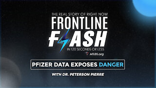 Frontline Flash™ Ep. 2011: ‘Pfizer Data Exposes Danger’ with Dr. Peterson Pierre (1.13.22)