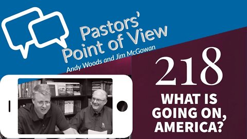 Pastors' Point of View (PPOV) 218. What is going on America?