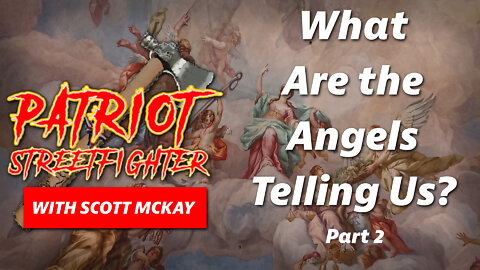What Are the Angels Telling Us? Part II | May 24th, 2022 Patriot Streetfighter